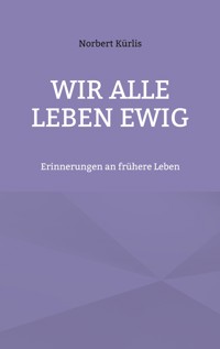 Wir alle leben ewig - Norbert Kürlis - ebook