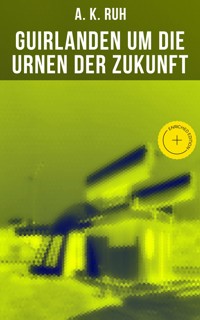 Guirlanden um Die Urnen der Zukunft - A. K. Ruh - ebook