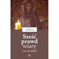 Sześć prawd wiary oraz ich skutki - Małgorzata Borkowska - książka