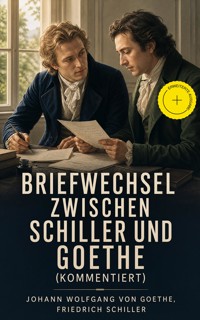 Briefwechsel zwischen Schiller und Goethe (Kommentiert) - Johann Wolfgang von Goethe - ebook