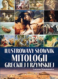 Ilustrowany słownik mitologii greckiej i rzymskiej - Stankiewicz Lucyna - książka