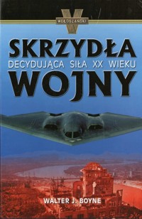 Skrzydła wojny. Decydująca siła XX wieku - Walter J. Boyne - ebook