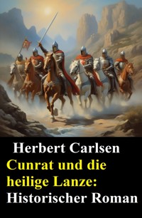 Cunrat und die heilige Lanze: Historischer Roman - Herbert Carlsen - ebook