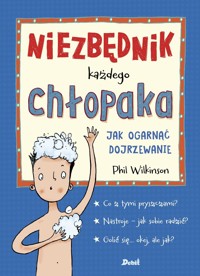 Niezbędnik każdego chłopaka. Jak ogarnąć dojrzewanie - Phil Wilkinson - książka