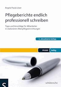 Pflegeberichte endlich professionell schreiben - Angela Paula Löser - ebook