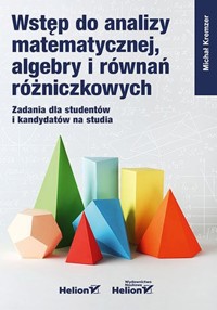 Wstęp do analizy matematycznej, algebry i równań różniczkowych. Zadania dla studentów i kandydatów na studia - Kremzer Michał - książka