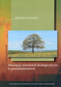 Absorpcja innowacji ekologicznych w przedsiębiorstwie - Agnieszka Leszczyńska - książka