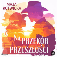 Na przekór przeszłości - Maja Kotwicka - ebook + audiobook