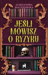 Jeśli mówisz o ryzyku - Maciejowska Aleksandra - ebook + audiobook + książka
