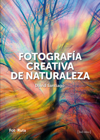 Fotografía creativa de naturaleza - David Santiago García - ebook
