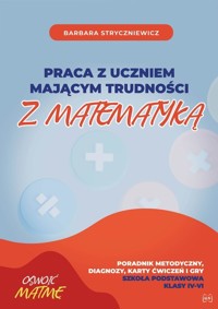 Praca z uczniem mającym trudności z matematyką Szkoła podstawowa Klasa IV-VI - Barbara Stryczniewicz - książka