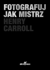 Fotografuj jak mistrz - Caroll Henry - książka