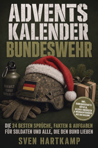Adventskalender Bundeswehr: Die 24 besten Sprüche, Fakten & Aufgaben für Soldaten und alle, die den Bund lieben – inkl. Kameradschafts-Rätseln, Alltags-Anekdoten & Weihnachtsgrüßen aus der Kaserne - Sven Hartkamp - ebook