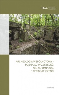 Archeologia wspólnotowa - poznając przeszłość, nie zapominając o teraźniejszości - Kajda Kornelia, Kobiałka Dawid, Marciniak Arkadiusz - książka