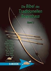 Die Bibel des traditionellen Bogenbaus / Die Bibel des traditionellen Bogenbaus, Band 3 - Tim Baker - ebook