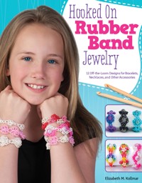 Hooked on Rubber Band Jewelry - Elizabeth Kollmar - ebook