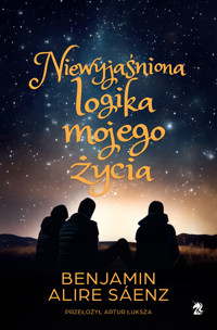 Niewyjaśniona logika mojego życia - Benjamin Alire Sáenz - ebook + książka