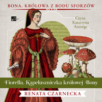 Fiorella. Kapeluszniczka królowej Bony - Renata Czarnecka - ebook + audiobook