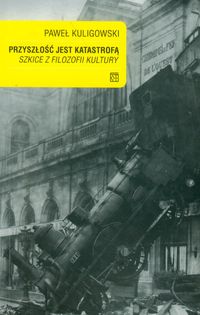 Przyszłość jest katastrofą - Kuligowski Paweł - książka