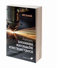 Podstawy skrawania materiałów konstrukcyjnych - Wit Grzesik - książka