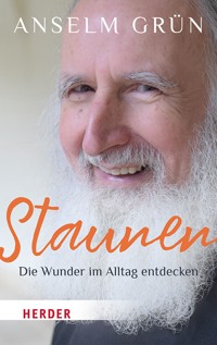 Staunen – Die Wunder im Alltag entdecken - Anselm Grün OSB - ebook