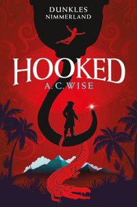 Hooked – Dunkles Nimmerland - A. C. Wise - ebook