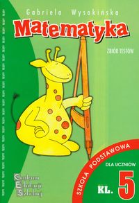 Matematyka Zbiór testów kl 5 szkoła podstawowa - Wysokińska Gabriela - książka