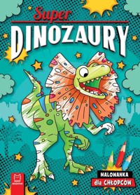 Superdinozaury. Malowanka dla chłopców - Agnieszka Bator - książka