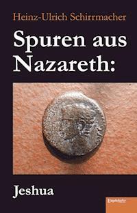 Spuren aus Nazareth: Jeshua - Heinz-Ullrich Schirrmacher - ebook