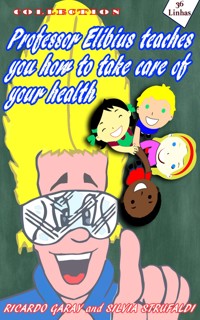Collection Professor Elibius teaches you how to take care o your health - Ricardo Garay - ebook