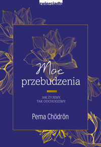 Moc przebudzenia. Jak żyjemy, tak odchodzimy - Pema Chödrön - ebook + książka