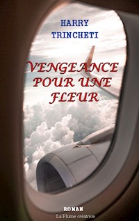 Vengeance pour une fleur - Harry Trincheti - ebook
