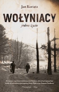 Wołyniacy. Jedno życie - Jan Kuriata - ebook + audiobook