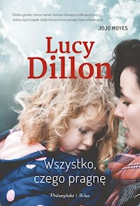 Wszystko, czego pragnę - Lucy Dillon - książka