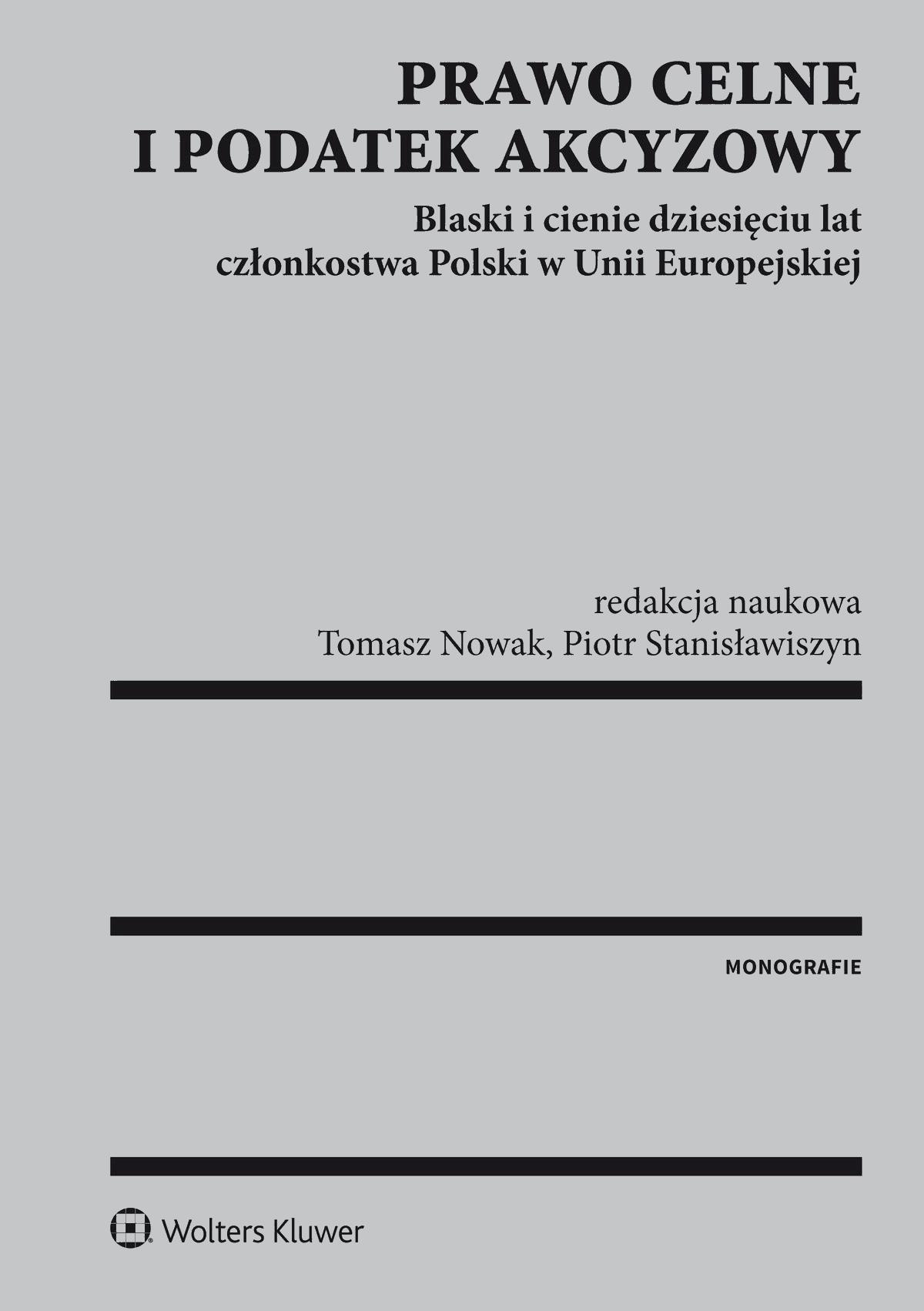 Okładka:Prawo celne i podatek akcyzowy. Blaski i cienie dziesięciu lat członkostwa Polski w Unii Europejskiej 