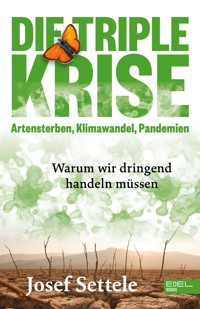 Die Triple-Krise: Artensterben, Klimawandel, Pandemien - Josef Settele - ebook
