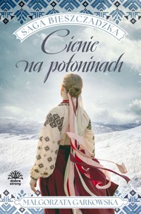 Cienie na połoninach. Saga bieszczadzka. Tom 1 - Małgorzata Garkowska,  - książka