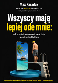 Wszyscy mają lepiej ode mnie - Jak przestać porównywać swoje życie z cudzym highlightem - Max Paradox - ebook