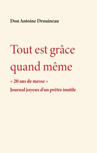 Tout est grâce quand même - Don Antoine Drouineau - ebook