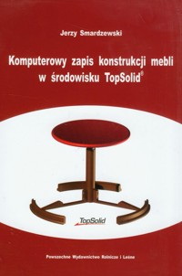 Komputerowy zapis konstrukcji mebli w środowisku TopSolid - Smardzewski Jerzy - książka