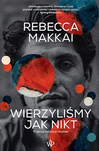Wierzyliśmy jak nikt - Rebecca Makkai - ebook + książka