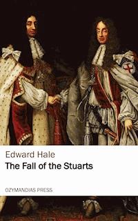 The Fall of the Stuarts - Edward Hale - ebook