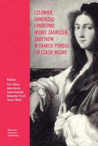 Człowiek samorząd i państwo wobec zagrożeń zabytków w trakcie pokoju i w czasie wojny -  - książka