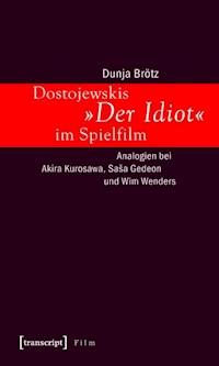Dostojewskis »Der Idiot« im Spielfilm - Dunja Brötz - ebook