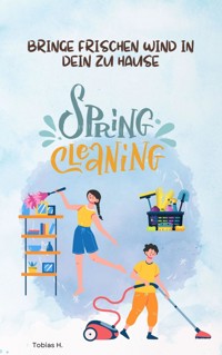 Spring Cleaning - bringe frischen Wind in dein zu Hause - Tobias Hopfmüller - ebook