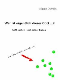 Wer ist eigentlich dieser Gott?! - Nicole Diercks - ebook