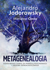 Metagenealogia. Odkrywanie siebie za pomocą psychomagii i drzewa genealogicznego - Alejandro Jodorowsky, Marianne Costa - ebook + książka