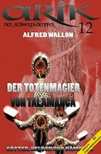 Arik der Schwertkämpfer 12: Der Totenmagier von Talamanca - Alfred Wallon - ebook