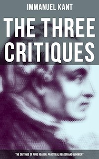 The Three Critiques: The Critique of Pure Reason, Practical Reason and Judgment - Kant Immanuel - ebook