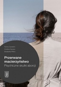 Przerwane macierzyństwo. Psychiczne skutki aborcji - Tonino Cantelmi, Elisabetta Pittino - ebook